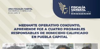 Mediante operativo conjunto, aprehende FGE a cuatro probables responsables de homicidio calificado en Puebla capital